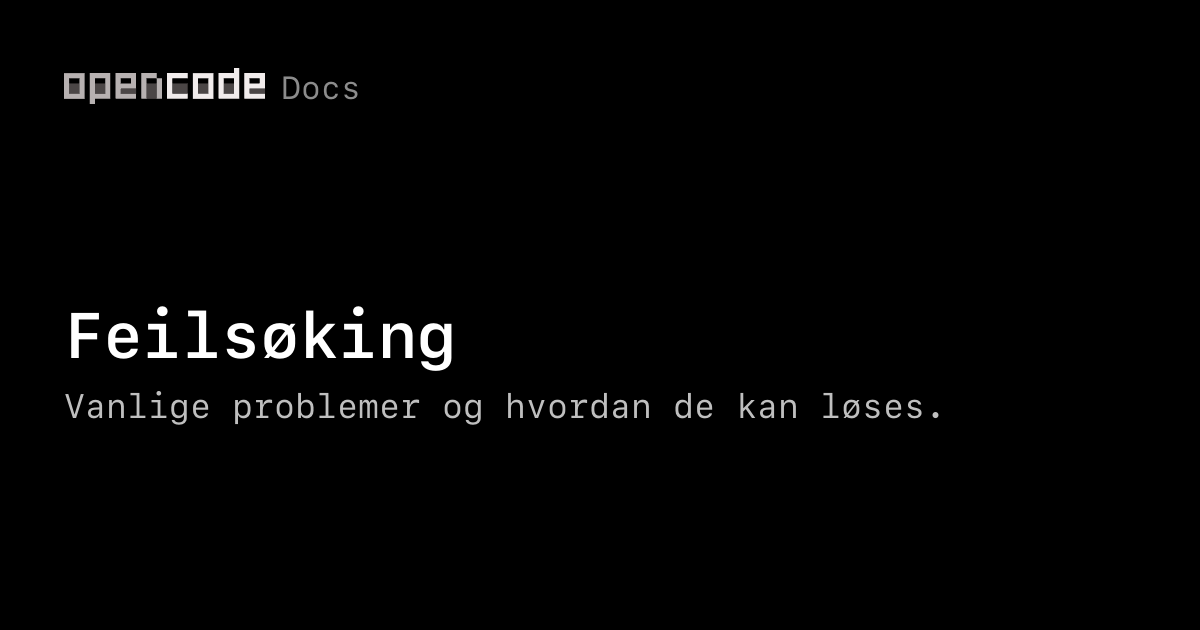Feilsøking | OpenCode